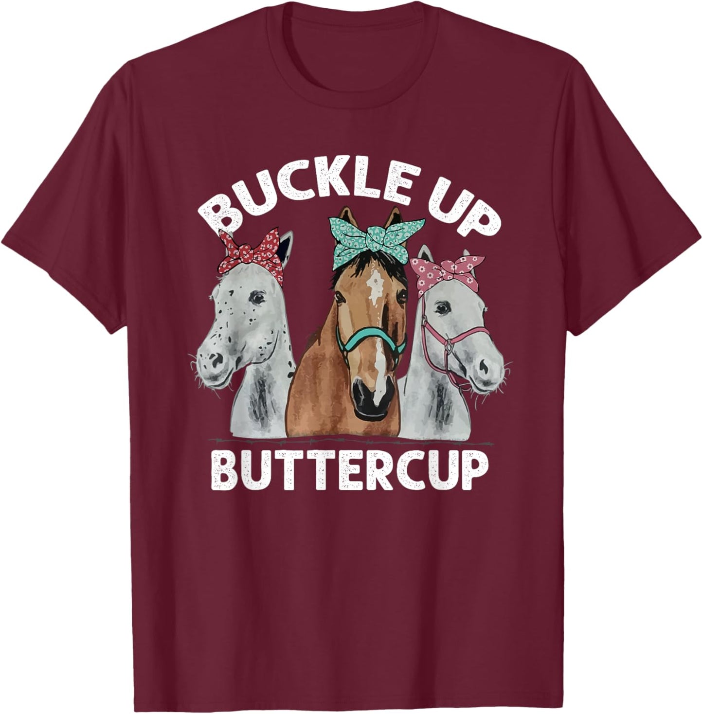 Buckle up Buttercup Horse T-Shirt - T-Shirt | Maroon