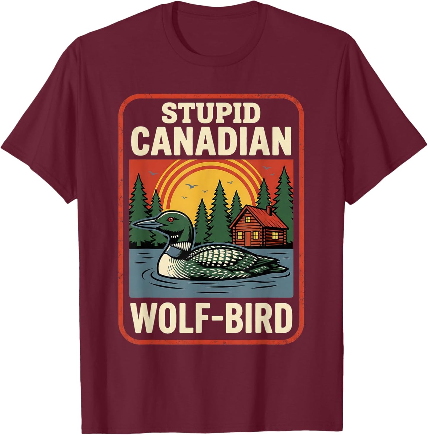 Vintage Stupid Canadian Wolf Bird Cute Loon Sarcastic Animal T-Shirt - T-Shirt | Maroon