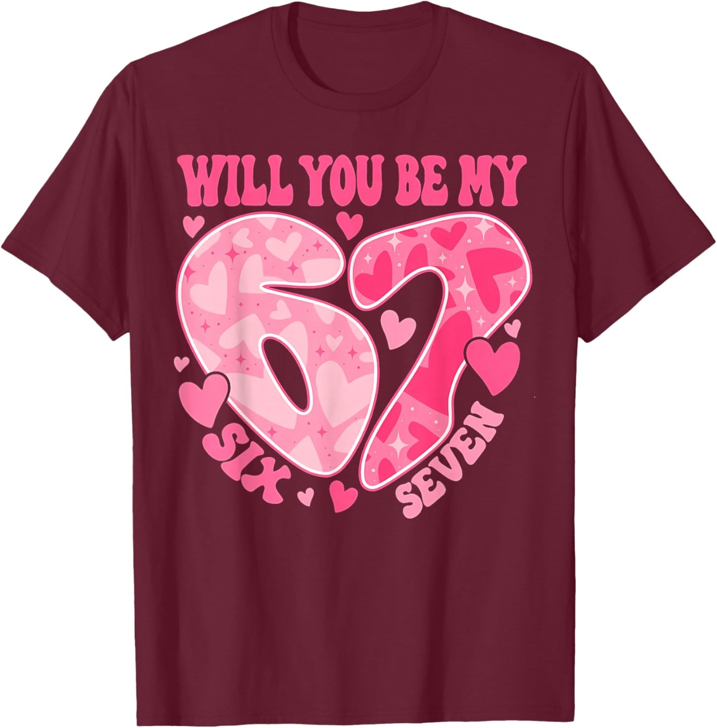 Will You Be My Six Seven Heart 67 Meme Valentines Day T-Shirt - T-Shirt | Maroon