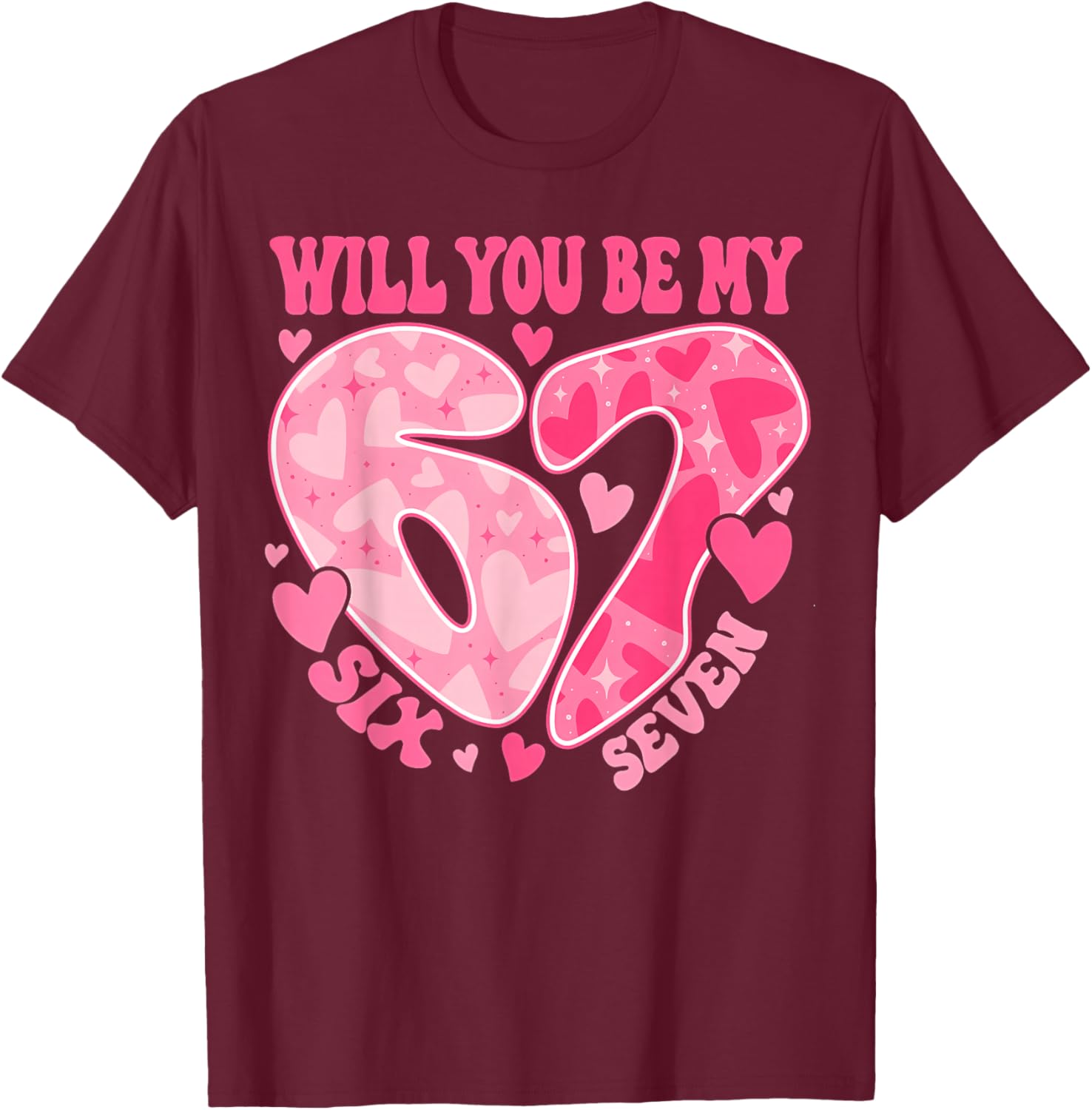Will You Be My Six Seven Heart 67 Meme Valentines Day T-Shirt - T-Shirt | Maroon