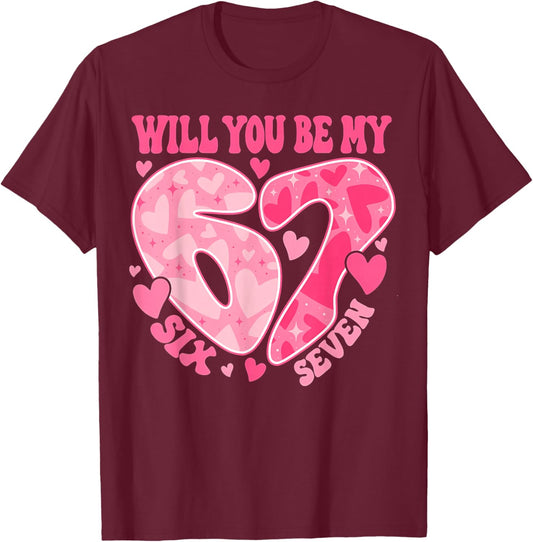 Will You Be My Six Seven Heart 67 Meme Valentines Day T-Shirt - T-Shirt | Maroon