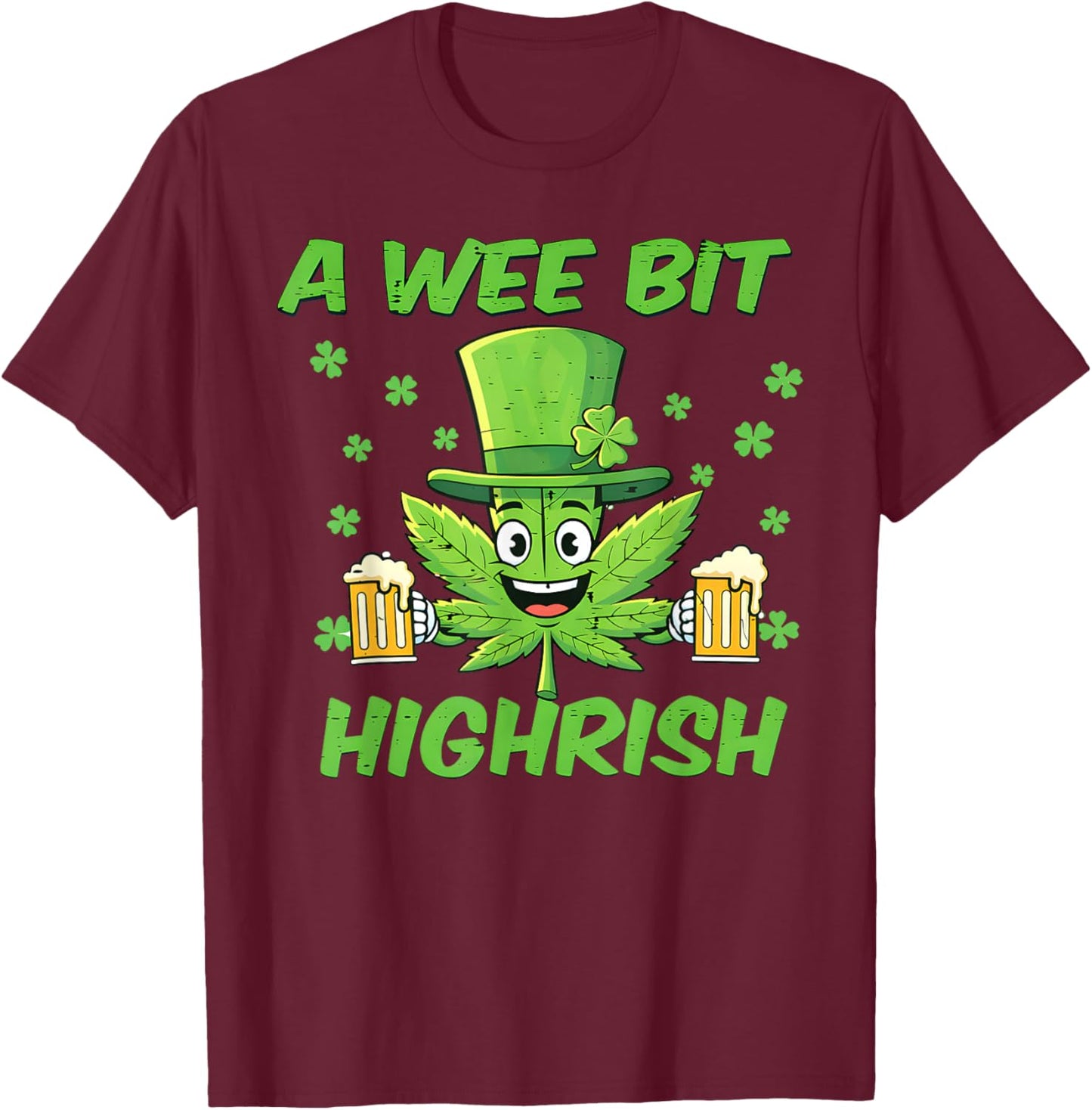 A Wee Bit Highrish Funny 420 Weed Marijuana St Patricks Day T-Shirt - T-Shirt | Maroon