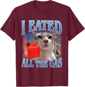I Eated All The Gas Funny Stupid Cat Meme T-Shirt - T-Shirt | Maroon
