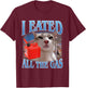 I Eated All The Gas Funny Stupid Cat Meme T-Shirt - T-Shirt | Maroon