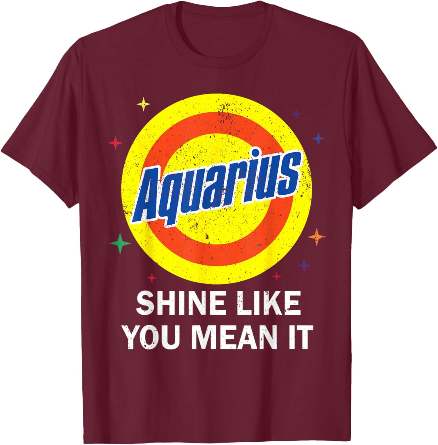 Aquarius Shine Like You Mean It Zodiac Feb January Birthday T-Shirt - T-Shirt | Maroon