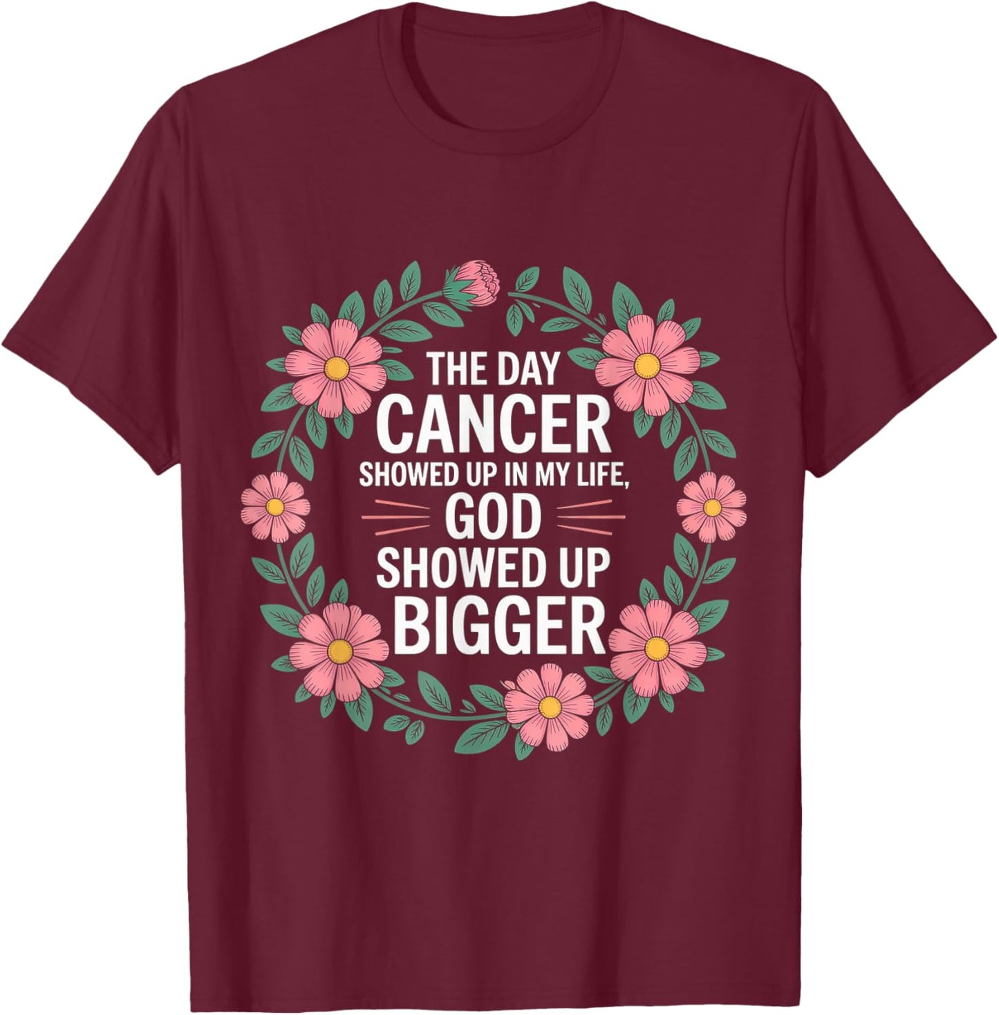 When Cancer Came God Showed Up Even Bigger T-Shirt - T-Shirt | Maroon