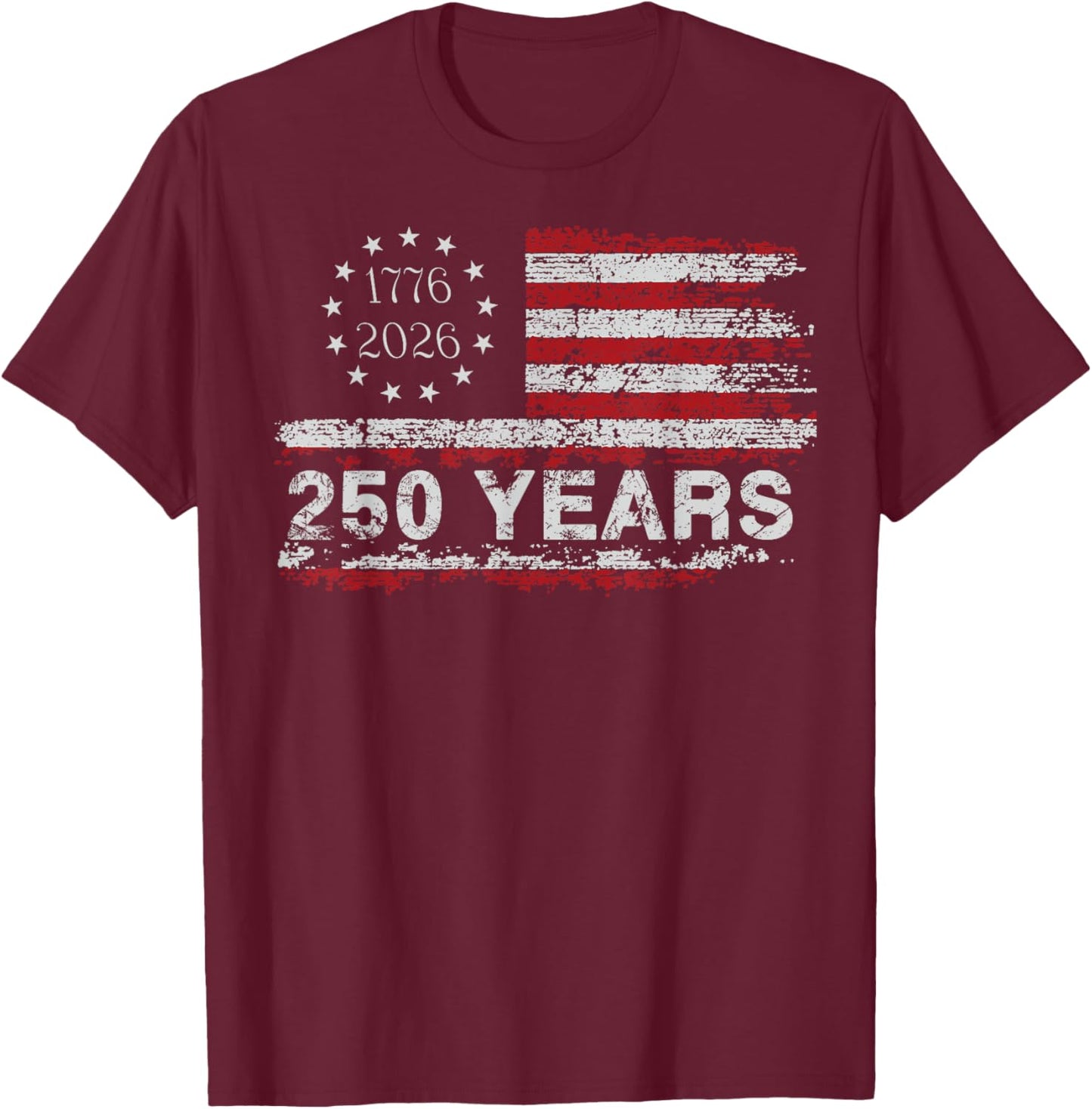 250 Years America 1776 2026 Freedom 4th of July Anniversary T-Shirt - T-Shirt | Maroon