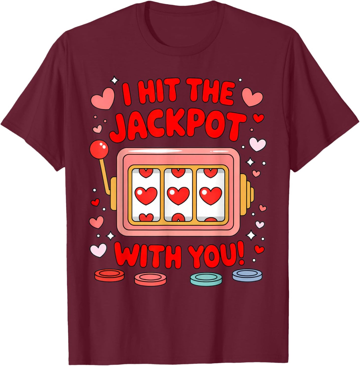 I Hit The Jackpot with You Romantic Shirt for Couples Love T-Shirt - T-Shirt | Maroon
