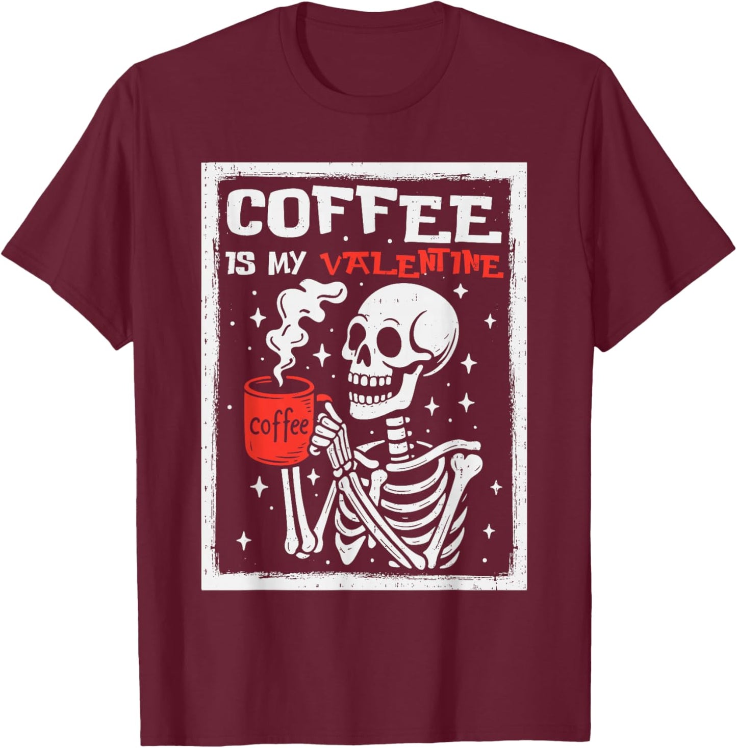 Coffee is My Valentine Skeleton Valentines Day Coffee Lover T-Shirt - T-Shirt | Maroon