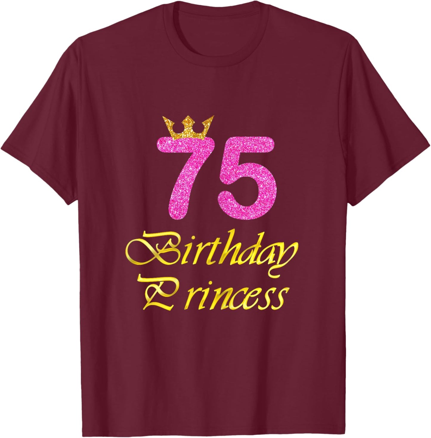 75th Birthday Gift Girl Princess for 75 Years Old T-Shirt - T-Shirt | Maroon