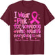 I Wear Pink for Someone Who Means Everything to Me T-Shirt - T-Shirt | Maroon