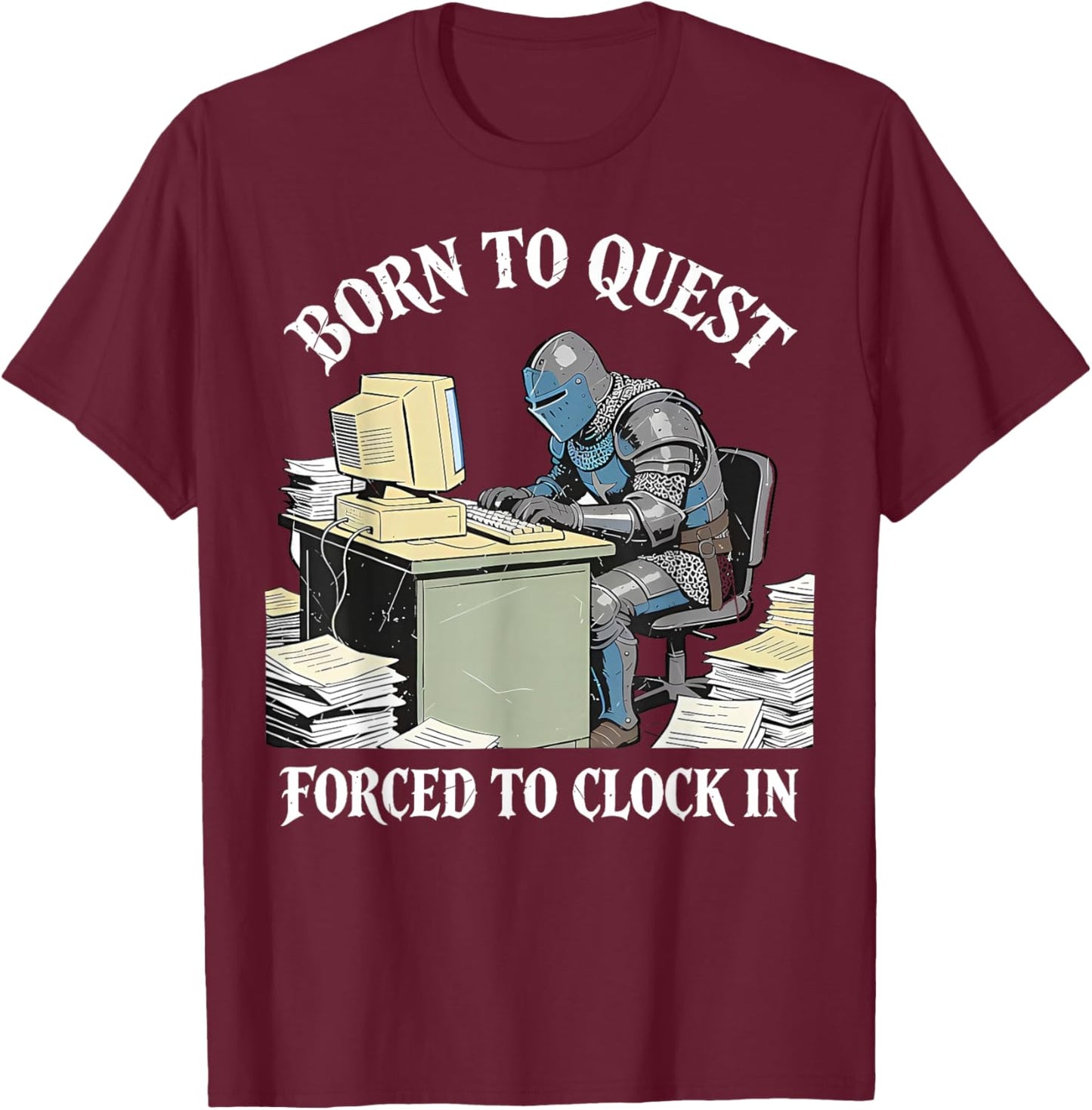 Born to Quest Forced to Clock in Funny Office Humor T-Shirt - T-Shirt | Maroon