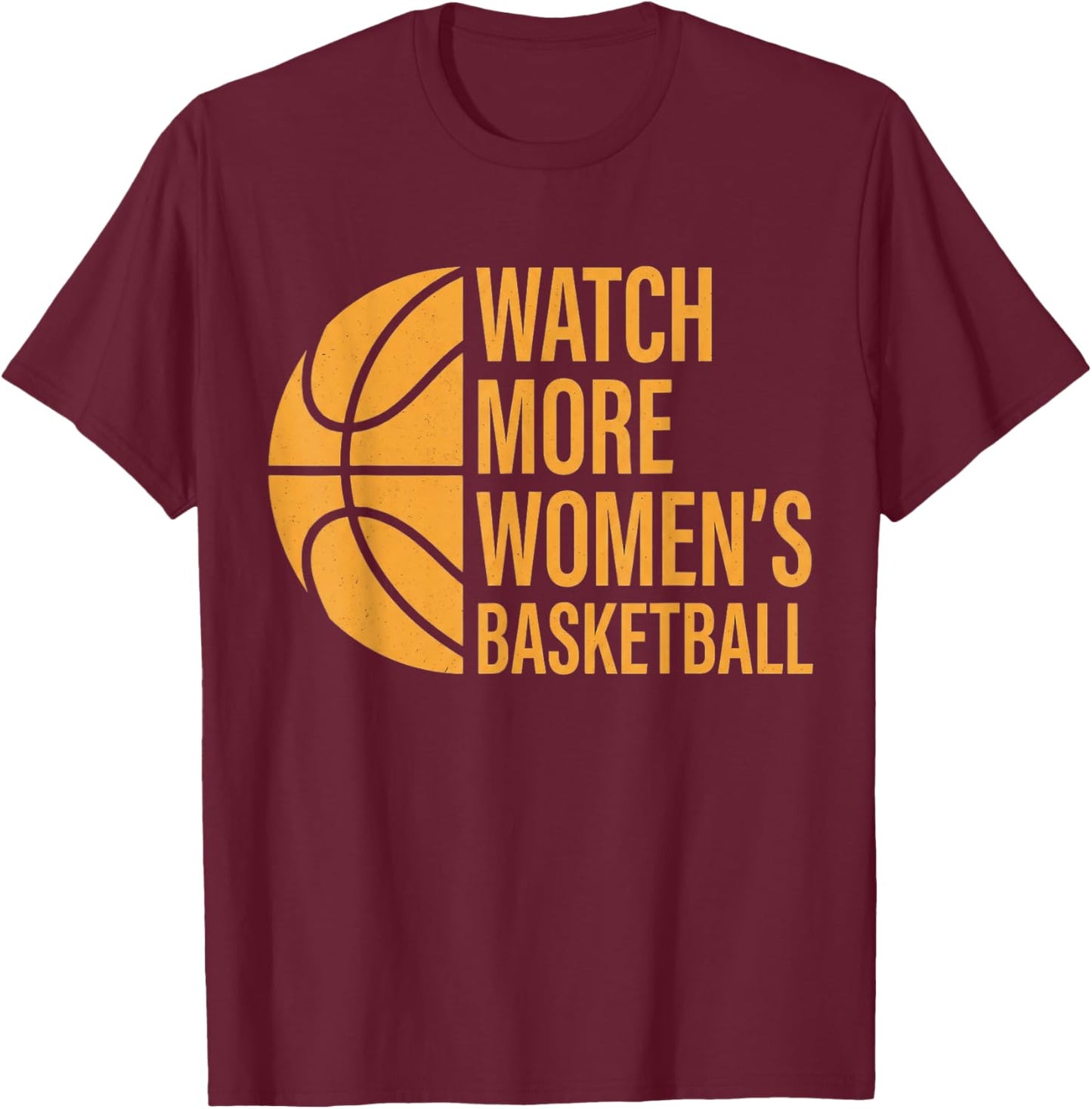 Watch More Women's Basketball Support Women's Sports Design T-Shirt - T-Shirt | Maroon