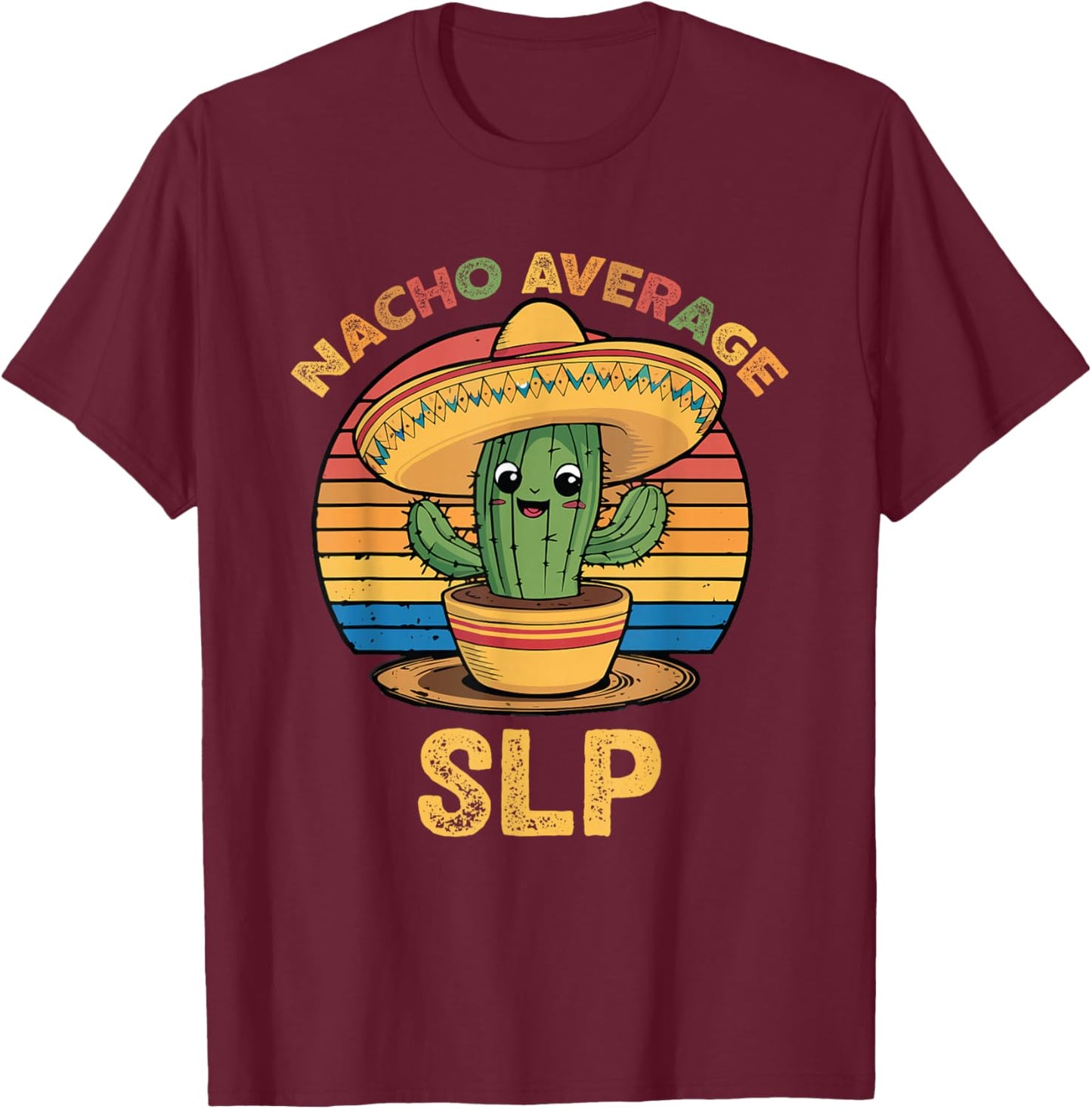 Nacho Average SLP Cinco De Mayo Speech Language Pathologist T-Shirt - T-Shirt | Maroon