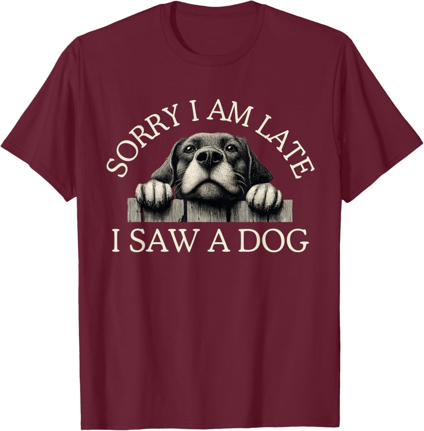 Sorry I Am Late I Saw A Dog T-Shirt - T-Shirt | Maroon