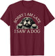 Sorry I Am Late I Saw A Dog T-Shirt - T-Shirt | Maroon