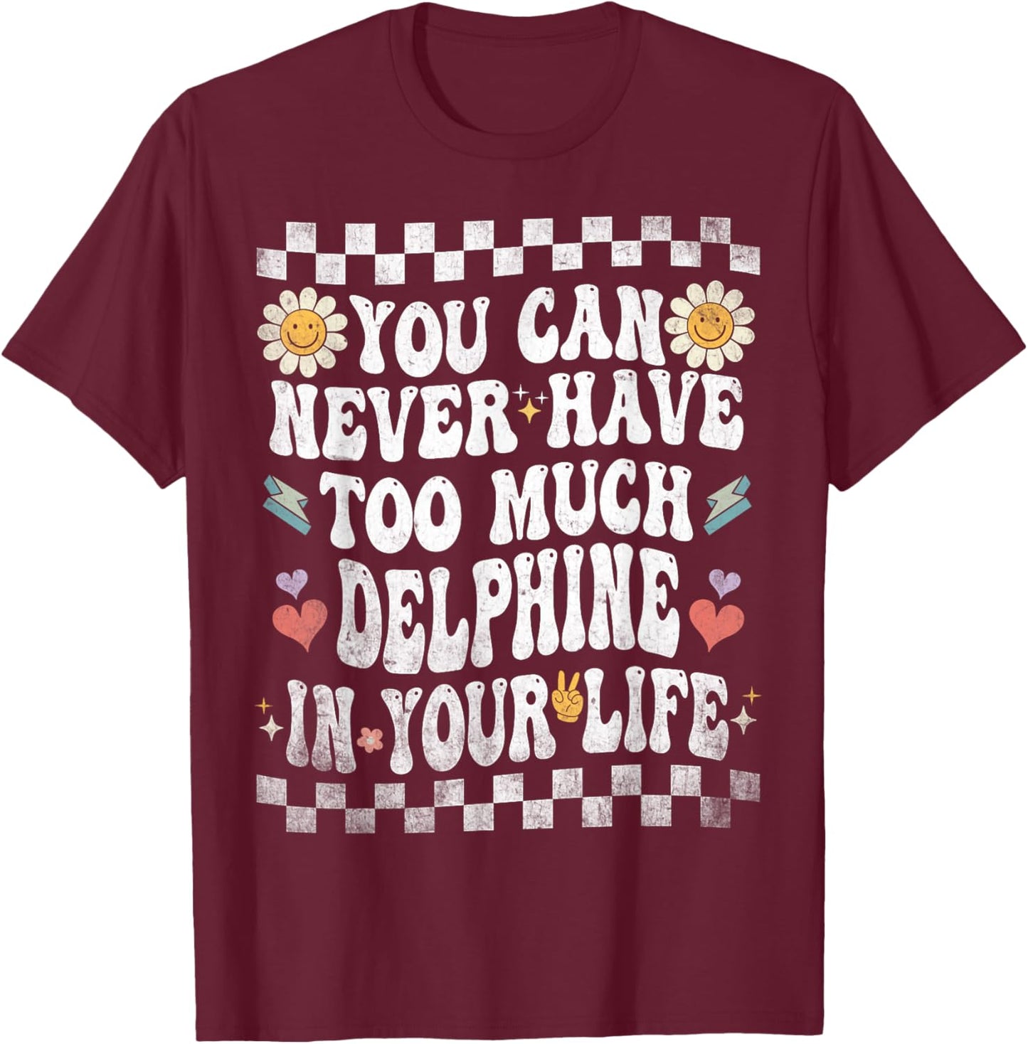 You Can Never Have Too Much Delphine in Your Life T-Shirt - T-Shirt | Maroon