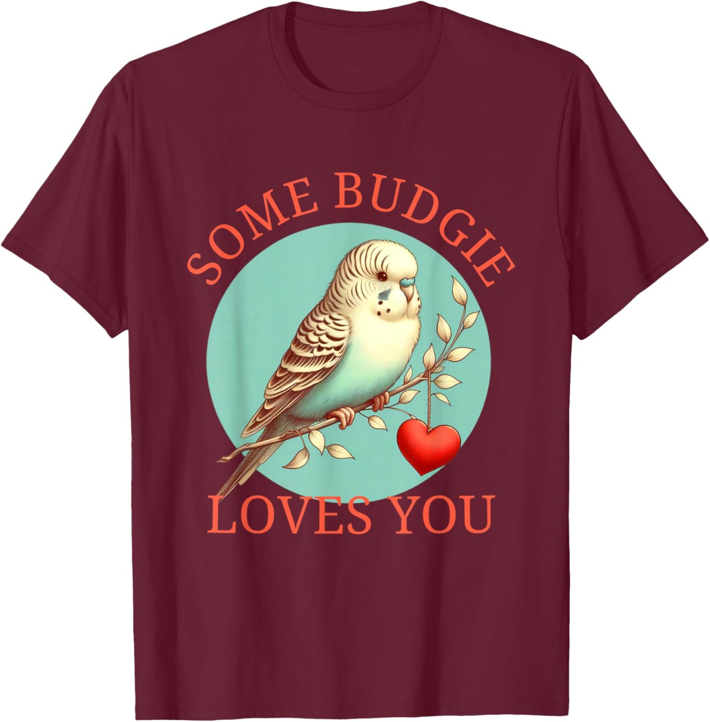 Valentines Budgie Parakeet Some Budgie Love You Pet Bird Pun T-Shirt - T-Shirt | Maroon