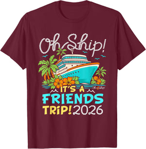 Oh Ship It's a Friends Trip 2026 Matching Friends Cruise T-Shirt - T-Shirt | Maroon