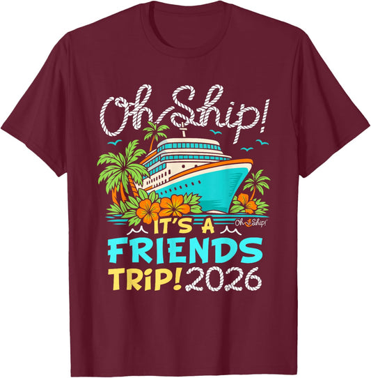 Oh Ship It's a Friends Trip 2026 Matching Friends Cruise T-Shirt - T-Shirt | Maroon