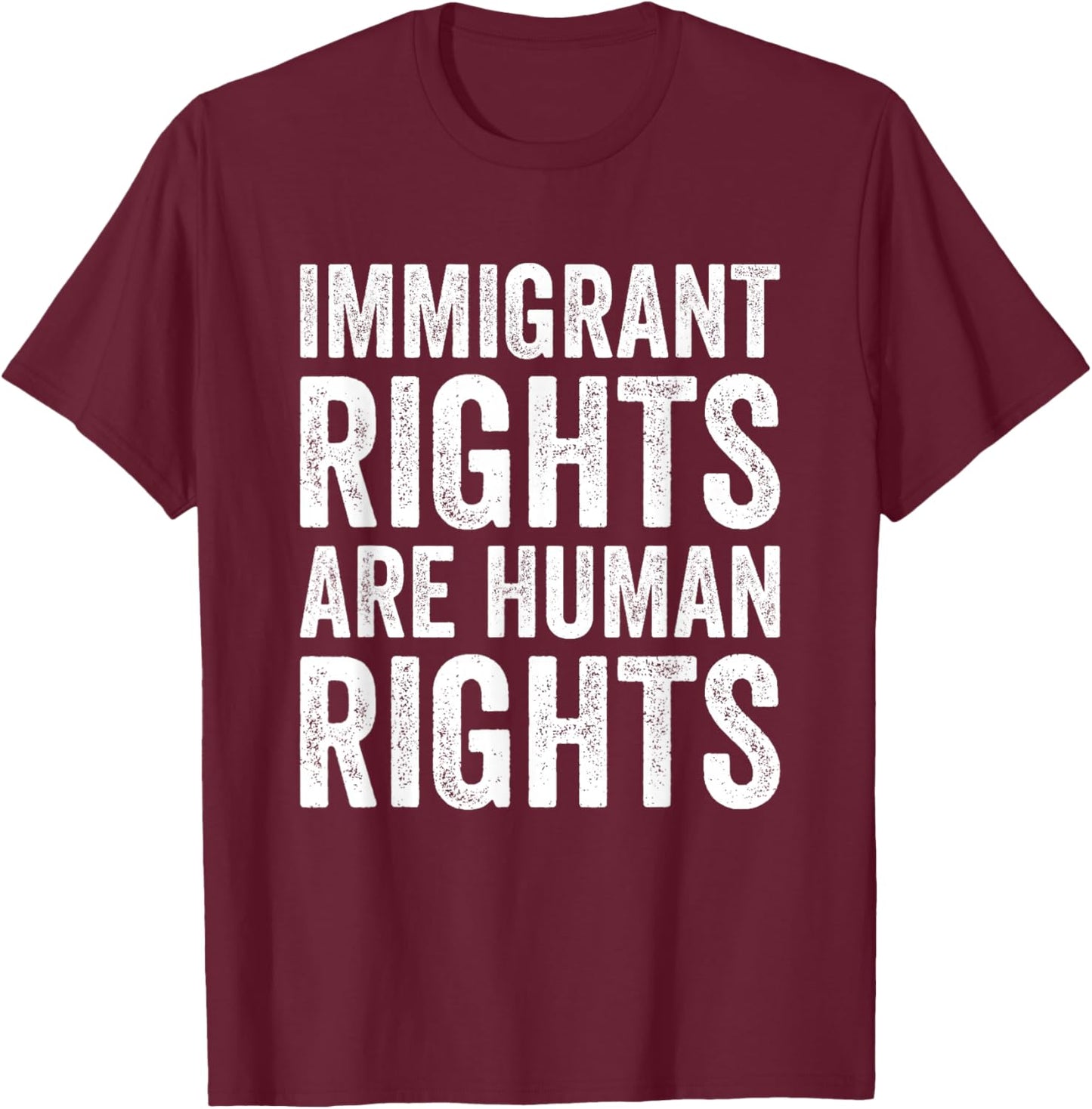 Immigrant Rights are Human Rights Pro Immigration Support T-Shirt - T-Shirt | Maroon