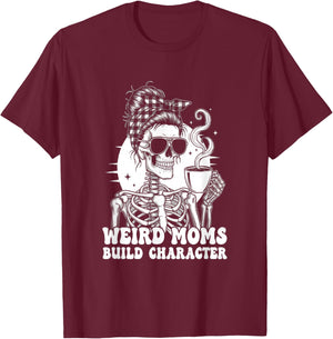 Weird Moms Build Character Funny T-Shirt - T-Shirt | Maroon