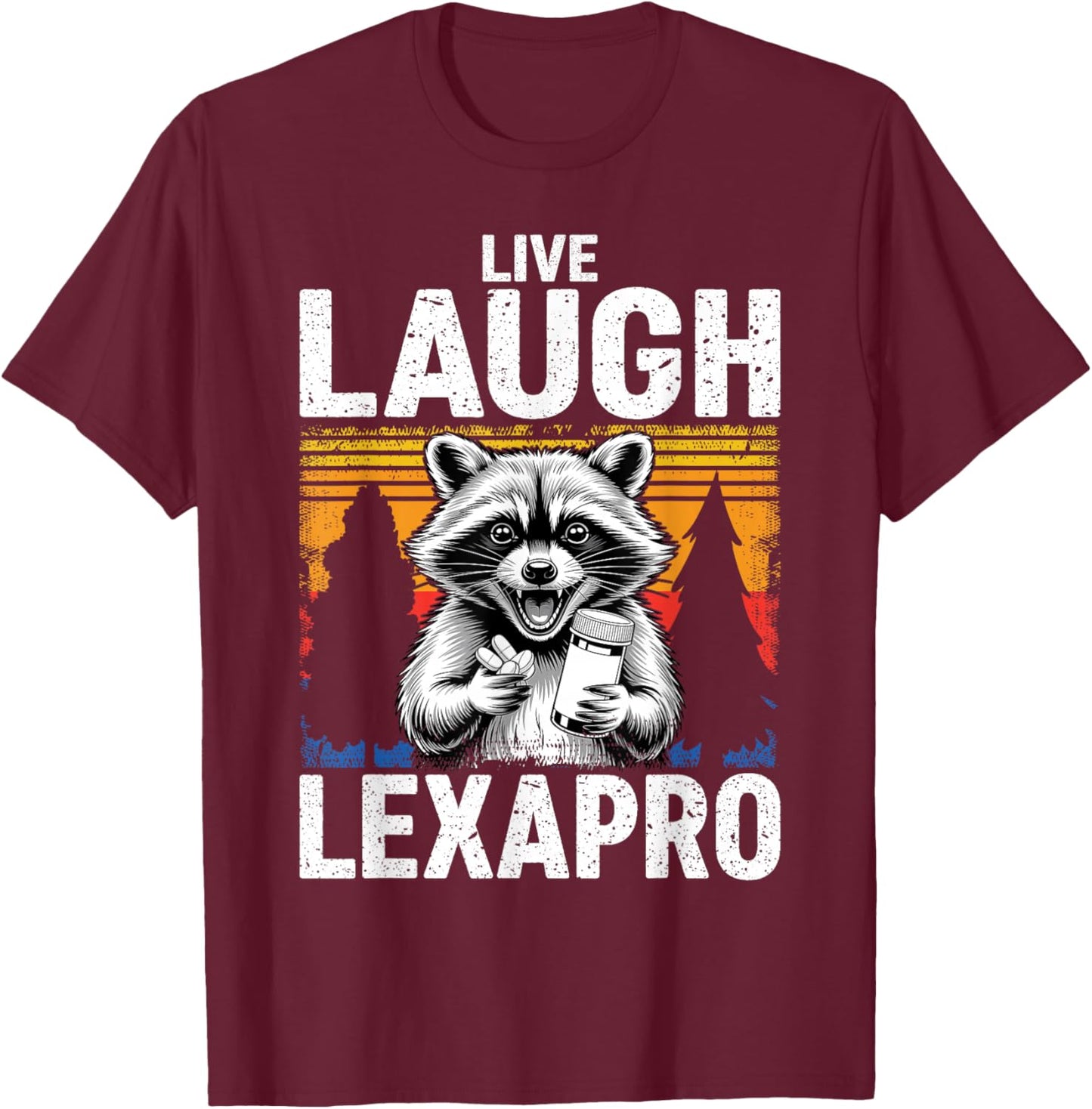 Retro Raccoon Sarcastic Live Laugh Lexapro Funny Men Women T-Shirt - T-Shirt | Maroon