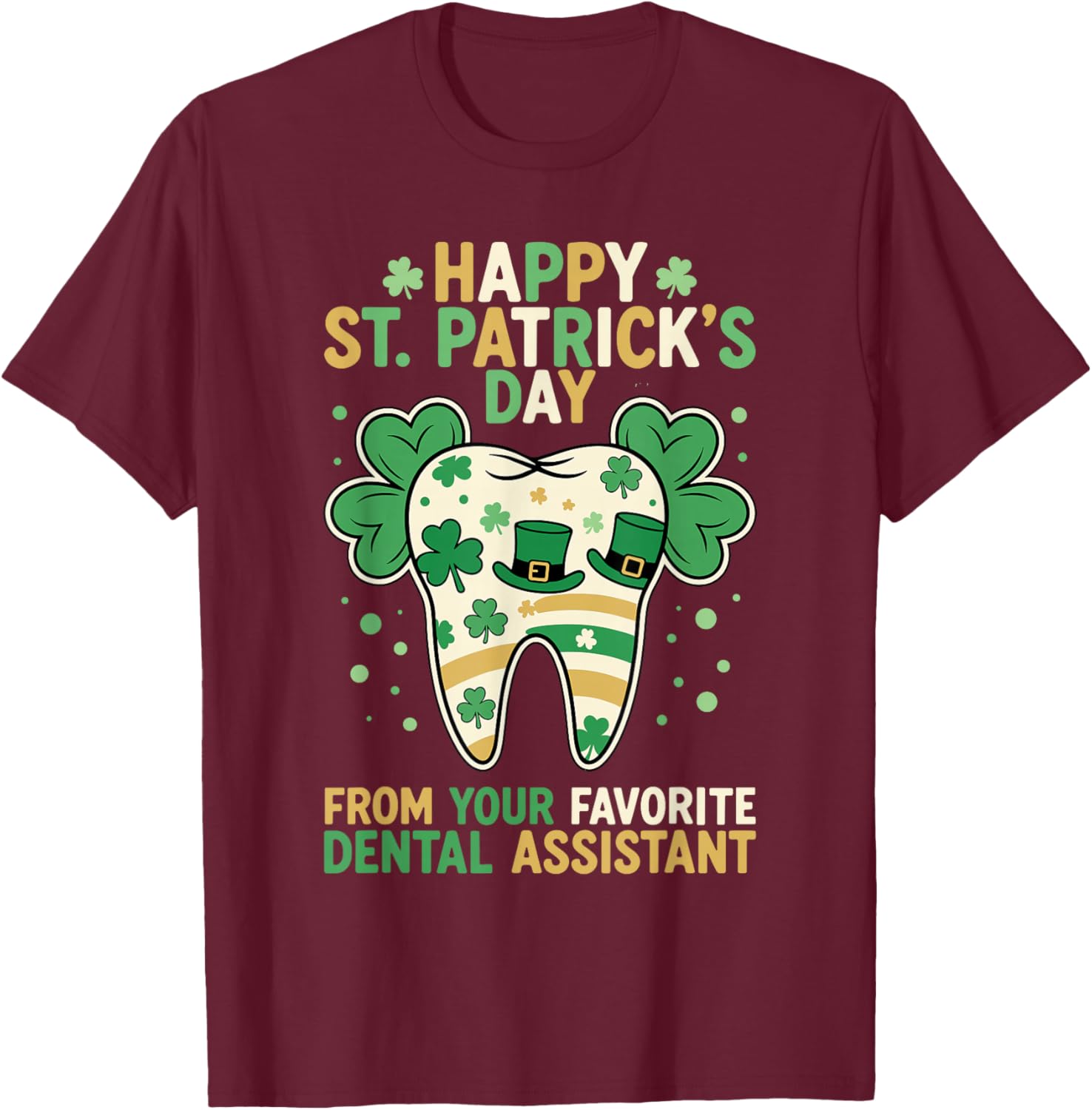 Happy St Patricks Day Favorite Dental Assistant Cute Tooth T-Shirt - T-Shirt | Maroon
