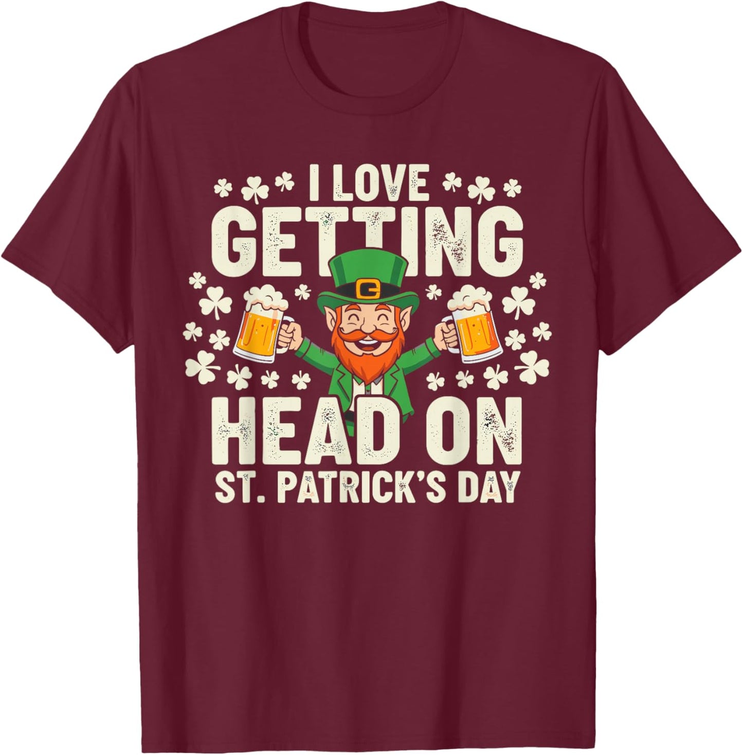 Dirt St Patricks Day Shirts, Leprechaun I Love Getting Head T-Shirt - T-Shirt | Maroon