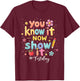You Know It Now Show It Test Day State Testing Teacher Staar T-Shirt - T-Shirt | Maroon