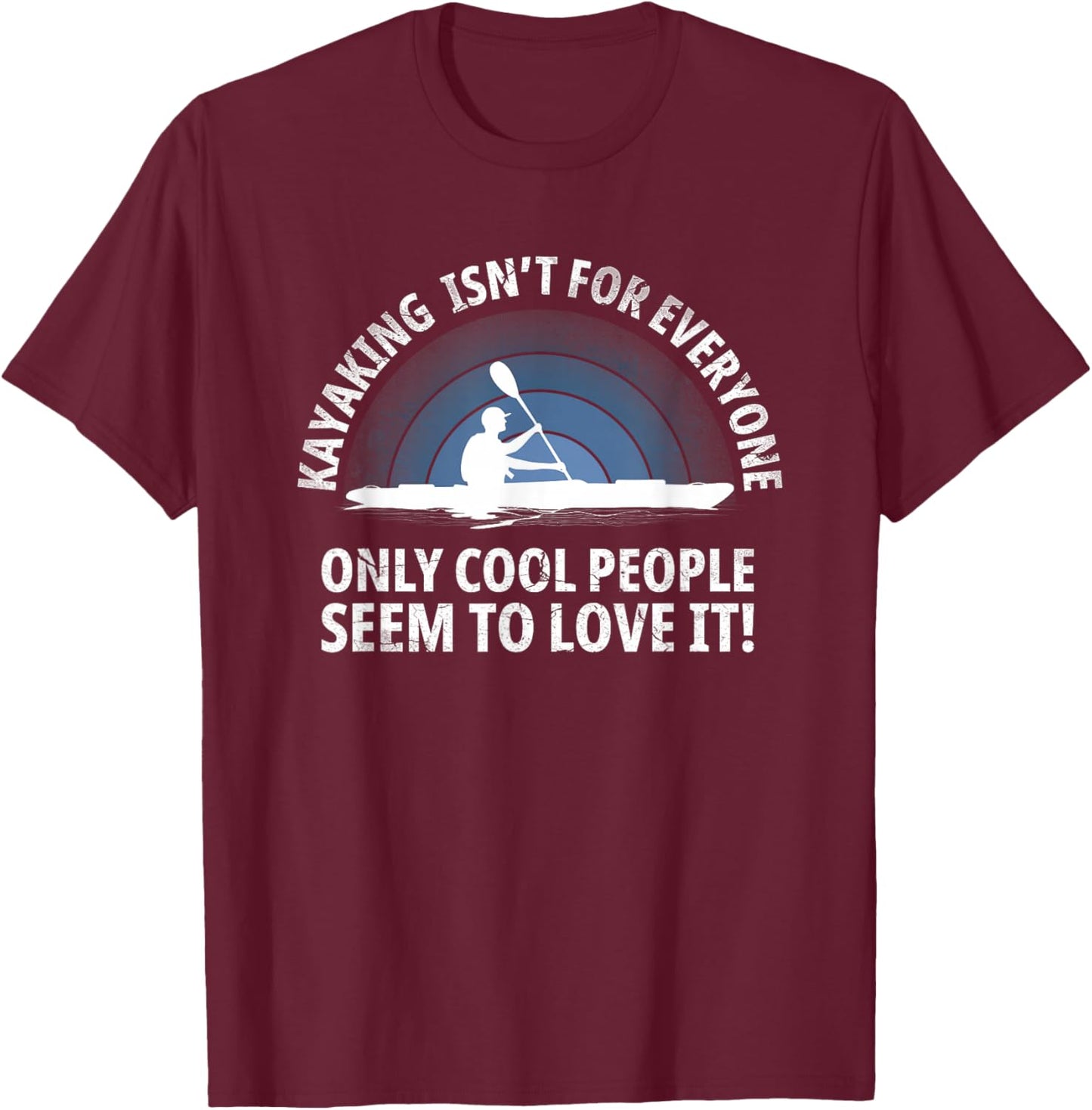 Kayaker Quote Kayak Paddling Kayaking with Funny Saying T-Shirt - T-Shirt | Maroon