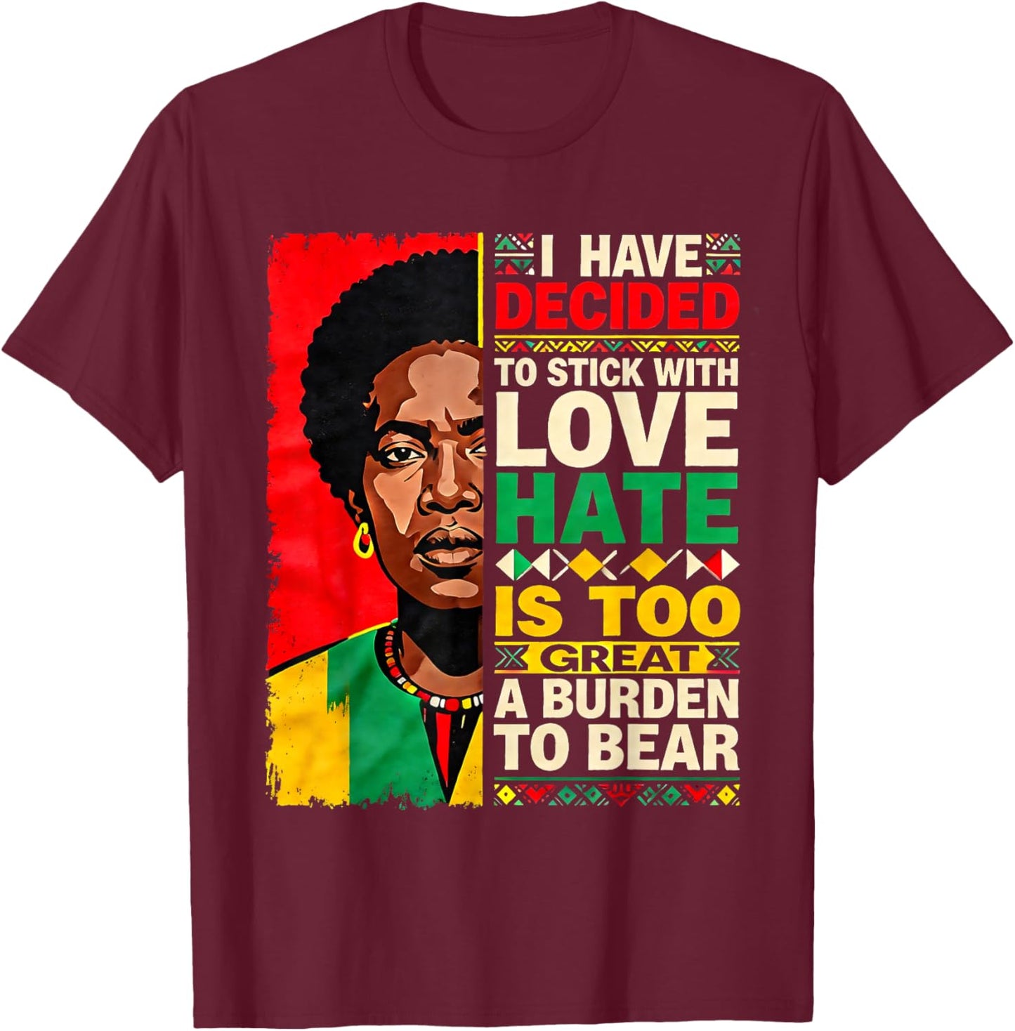 I Have Decided Love Over Hate Black History Month T-Shirt - T-Shirt | Maroon