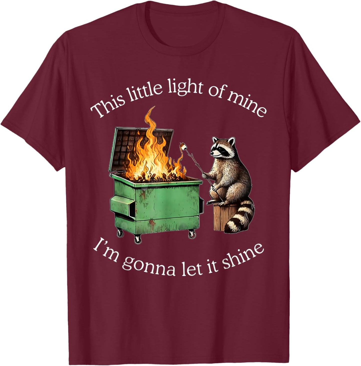 This Little Light of Mine Raccoon Dumpster Fire Meme T-Shirt - T-Shirt | Maroon