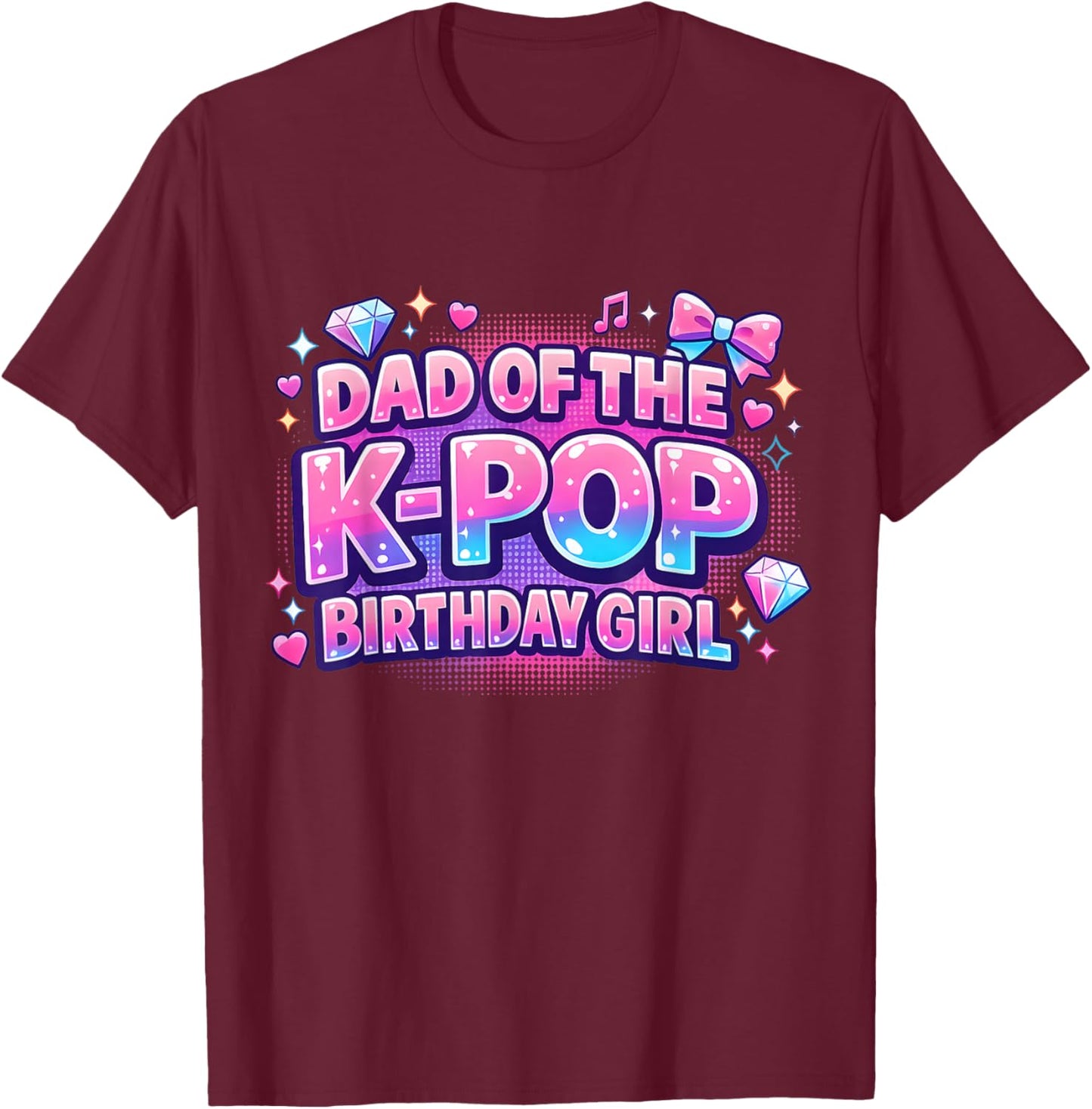 Dad of The K-Pop Birthday Girls Korean Music Lovers T-Shirt - T-Shirt | Maroon
