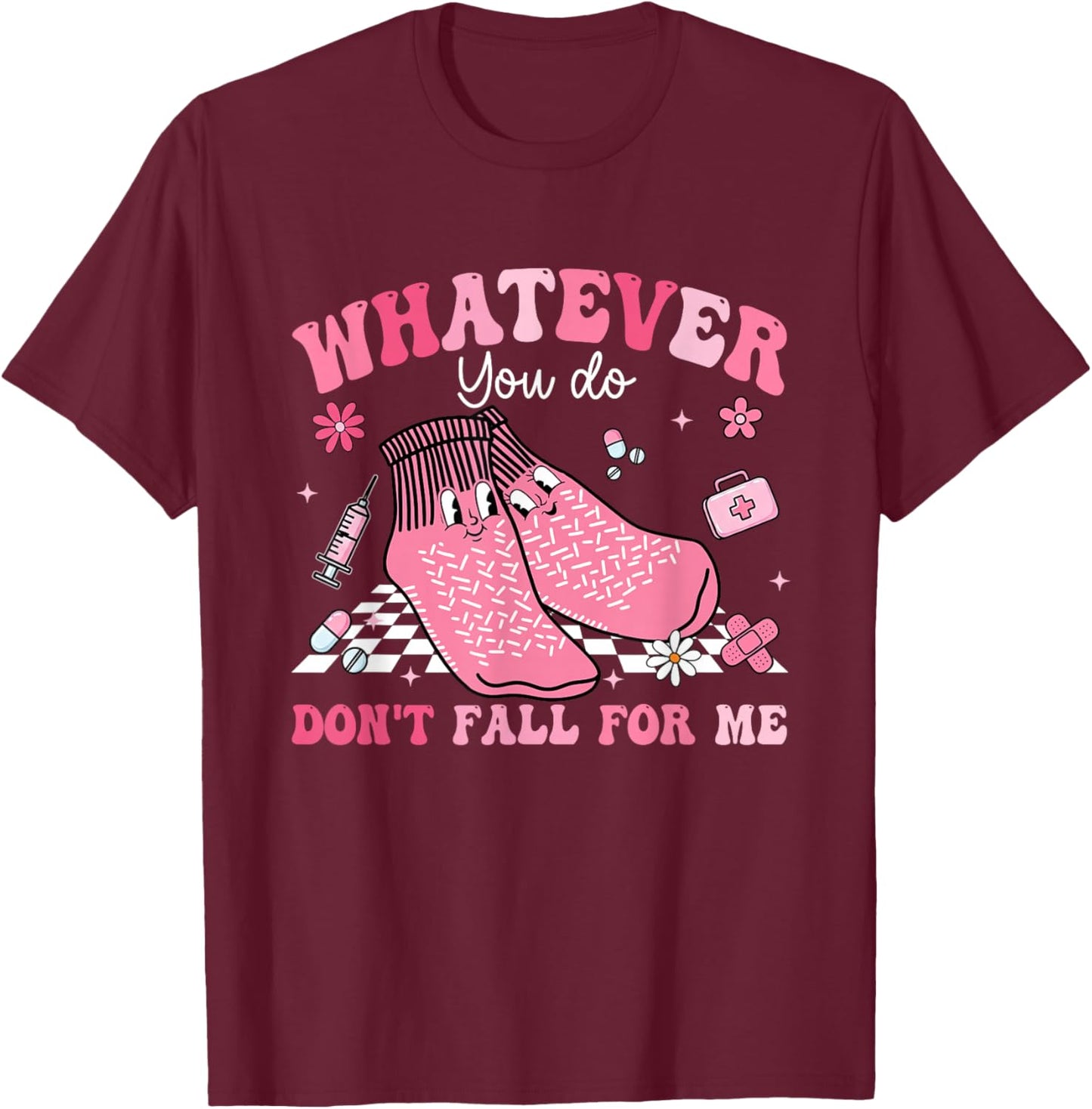 Whatever You Do Don't Fall for-Me Non Slip Socks Valentines T-Shirt - T-Shirt | Maroon