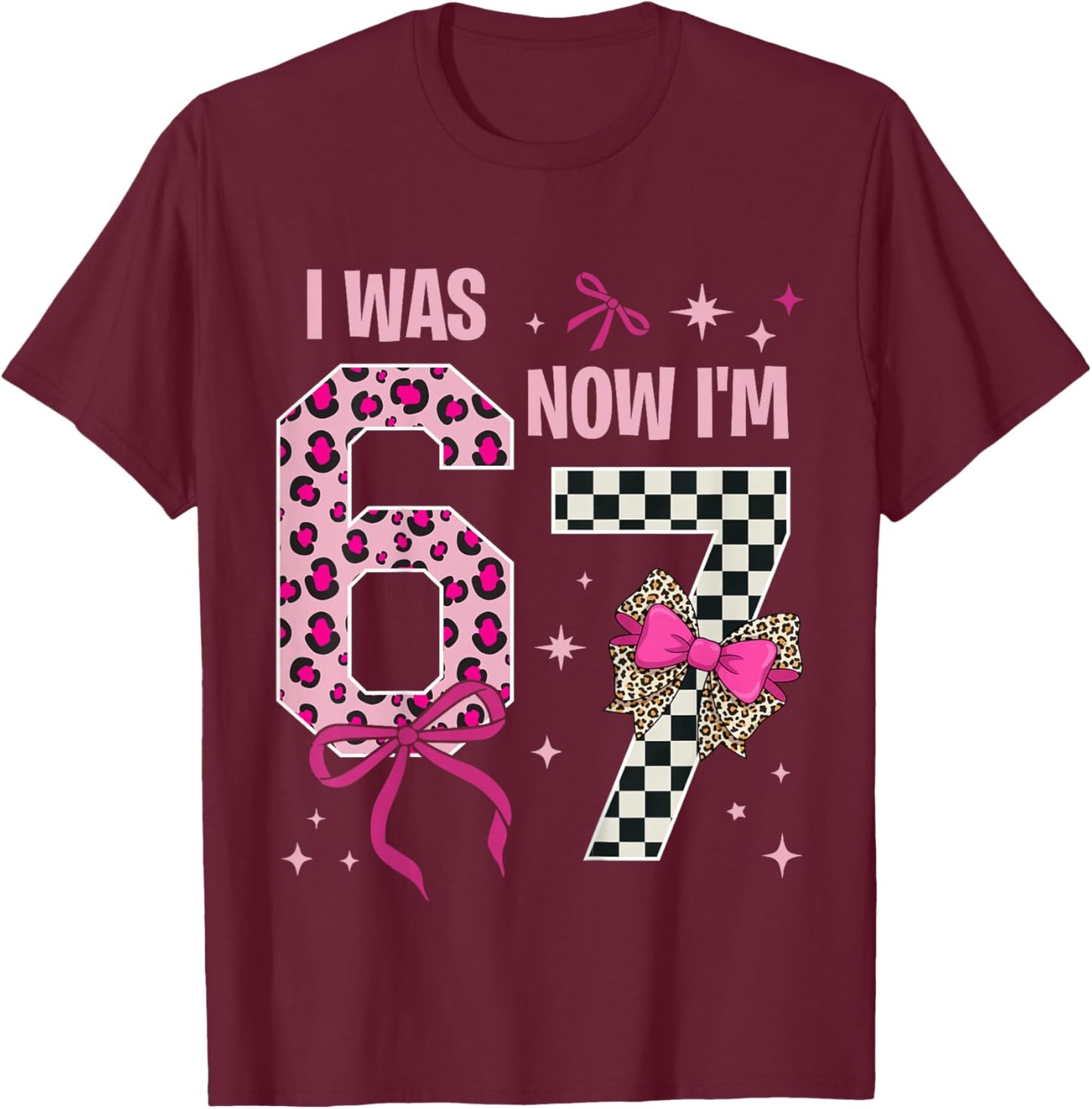 7 Years Old Birthday Girl I was 6 Now I'm 7 6 7 7th Birthday T-Shirt - T-Shirt | Maroon