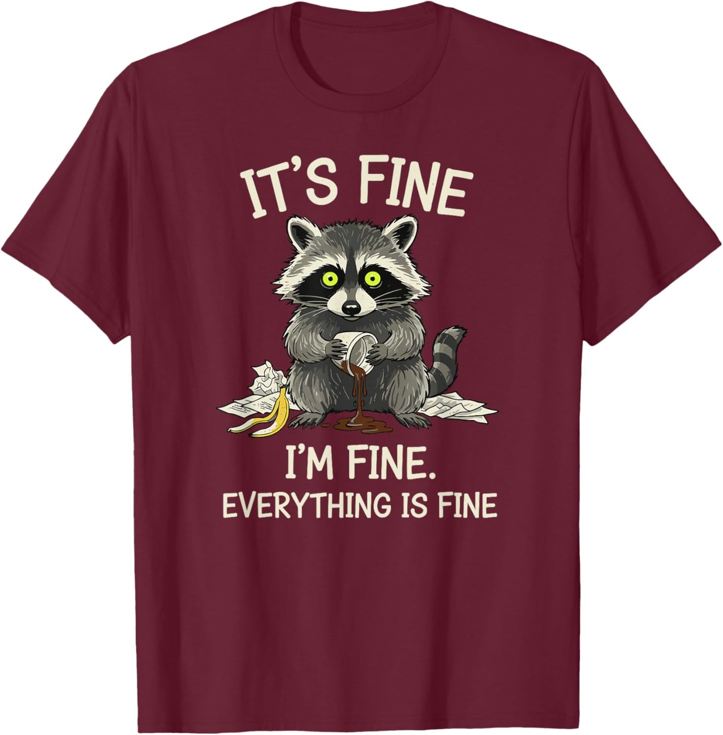 Funny Raccoon Meme Everything is Fine Sarcastic Humor T-Shirt - T-Shirt | Maroon