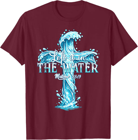 Baptism Christian Left it in The Water T-Shirt - T-Shirt | Maroon