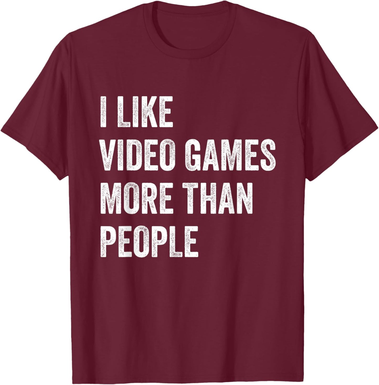 I Like Video Games More Than People Funny Gamer Gaming T-Shirt - T-Shirt | Maroon