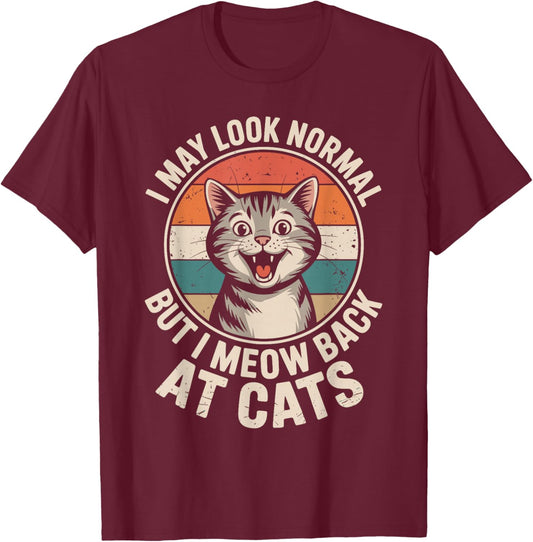 Cat Lover I May Look Normal But I Meow Back at Cats T-Shirt - T-Shirt | Maroon