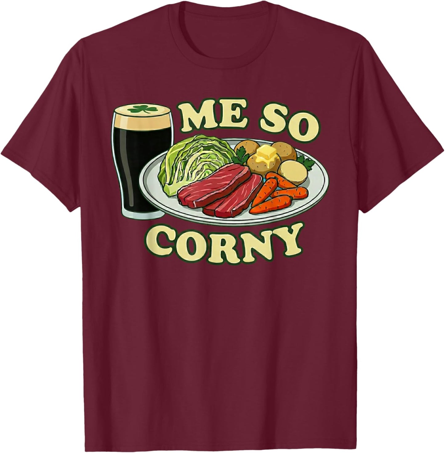 Me So Corny Funny St Patrick's Day T-Shirt - T-Shirt | Maroon