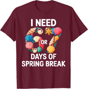 I Need 6 7 Days of Spring Break Teacher Student Spring Break T-Shirt - T-Shirt | Maroon