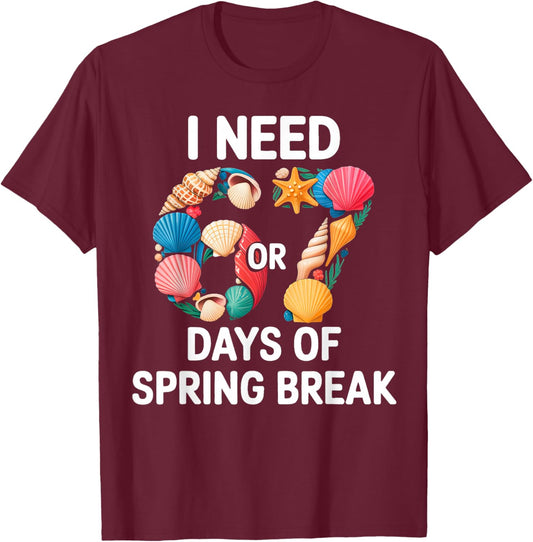 I Need 6 7 Days of Spring Break Teacher Student Spring Break T-Shirt - T-Shirt | Maroon