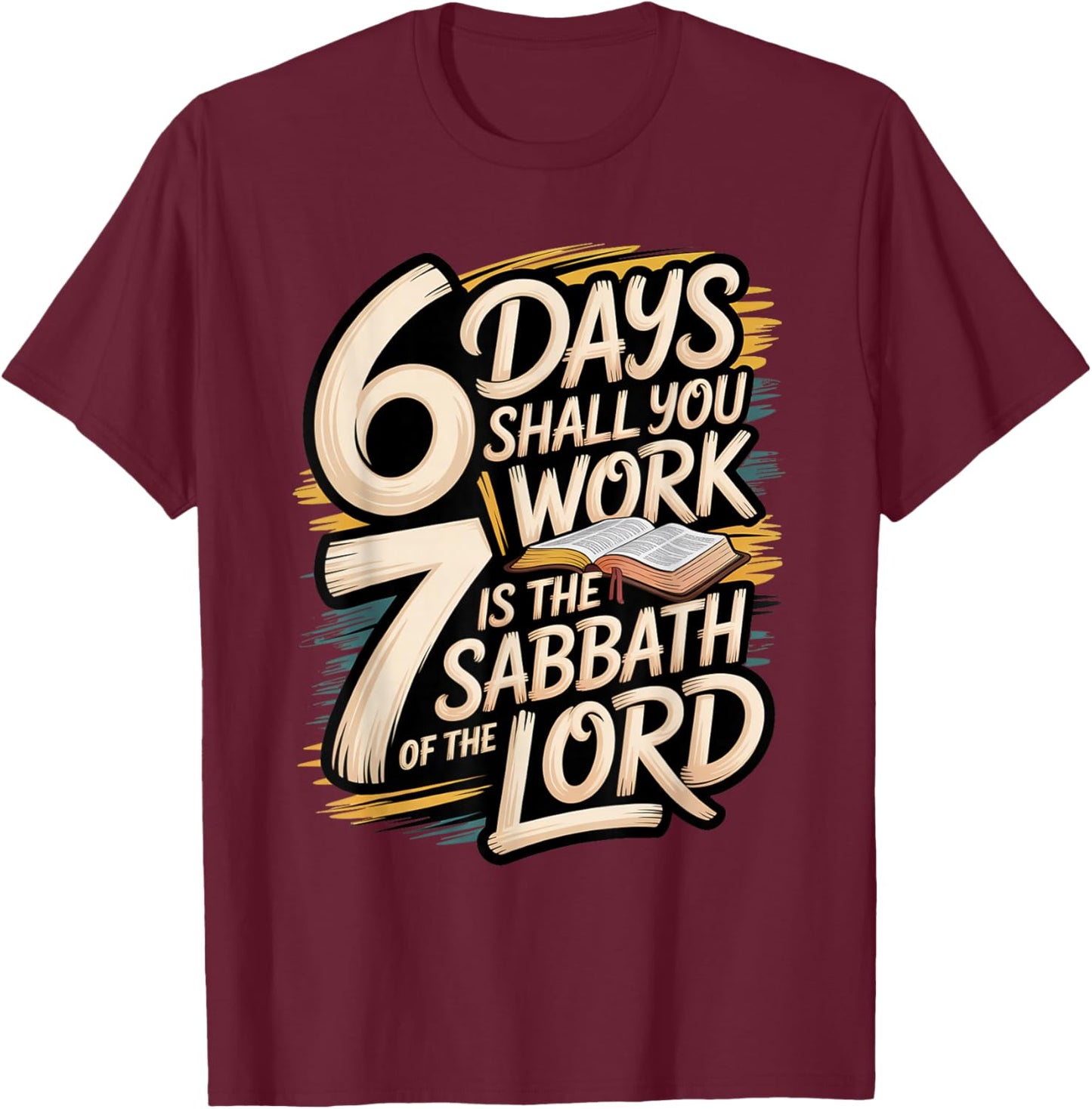 6 Days Shall You Work 7 is A Sabbath to The Lord T-Shirt - T-Shirt | Maroon