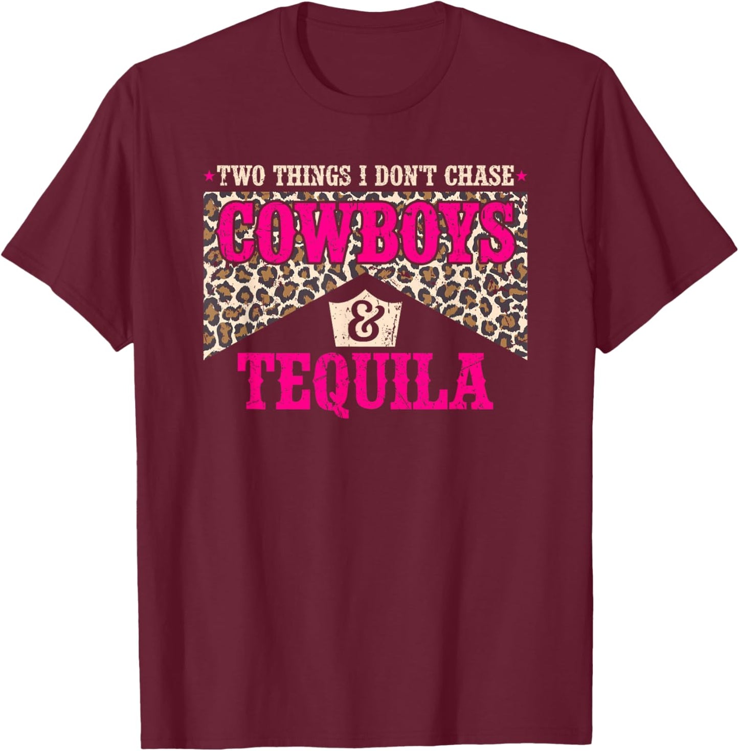 Two Things I Don't Chase Cowboys & Tequila Rodeo Country T-Shirt - T-Shirt | Maroon
