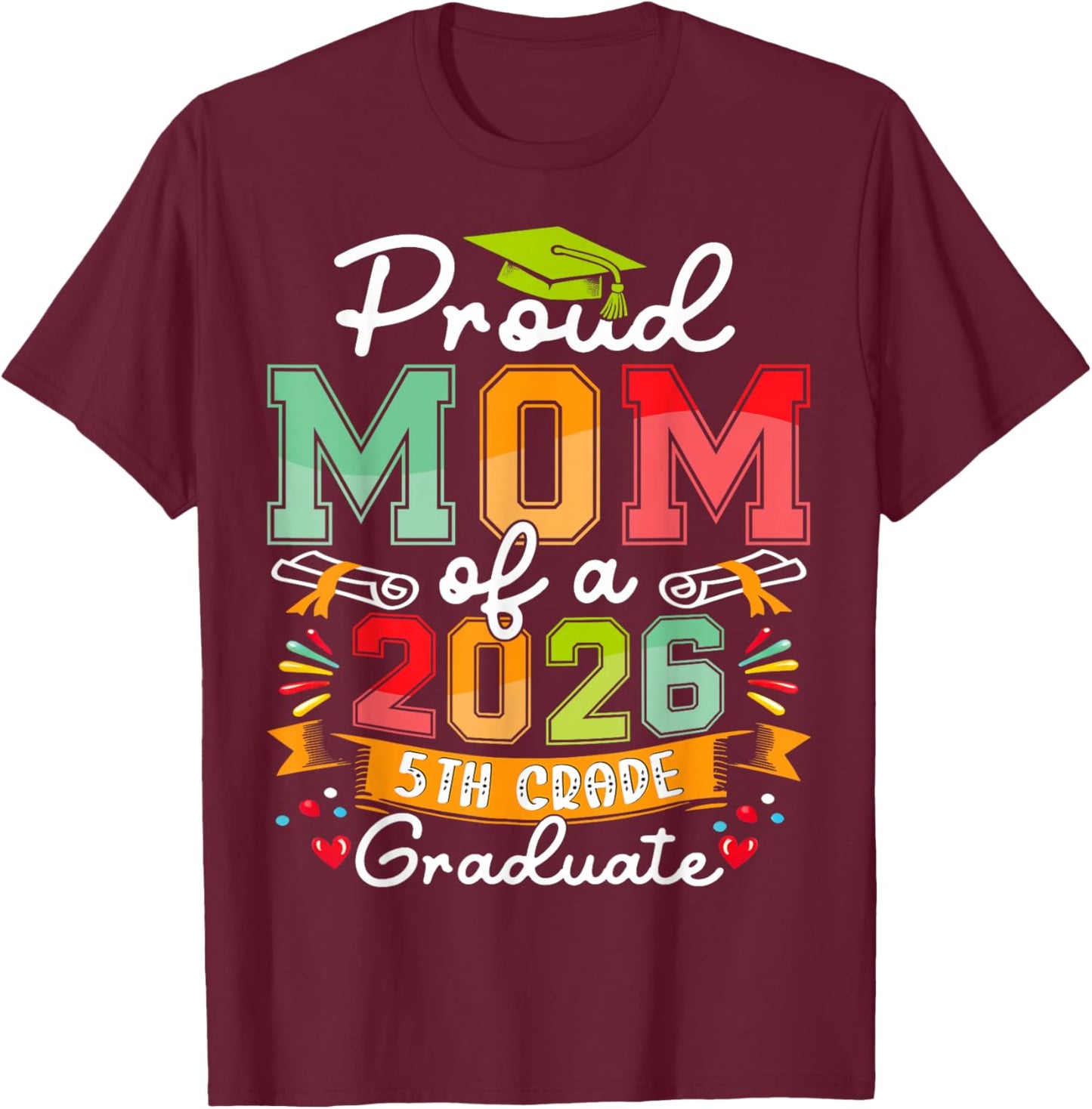 Proud Mom of 2026 5Th Grade Graduate Mother's Day Graduation T-Shirt - T-Shirt | Maroon