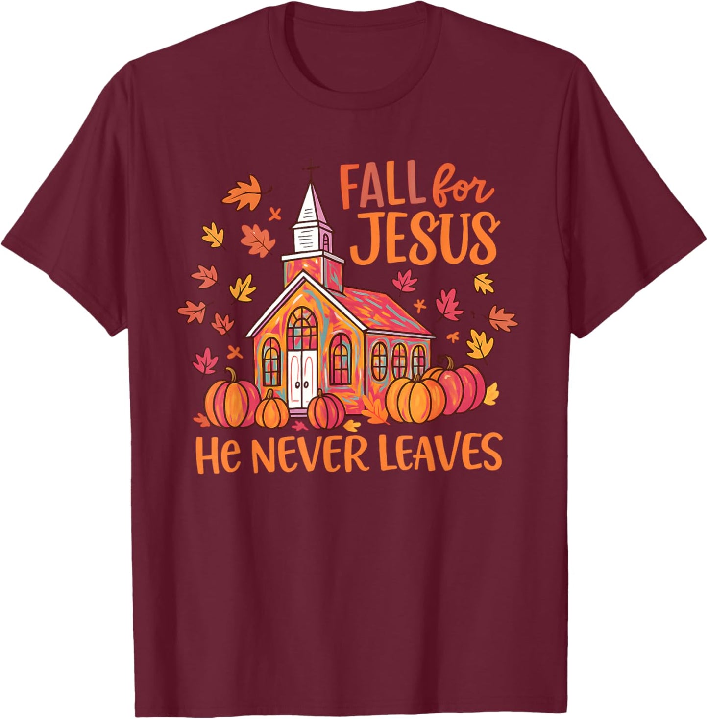 Fall for Jesus He Never Leaves Autumn Church Christian T-Shirt - T-Shirt | Maroon