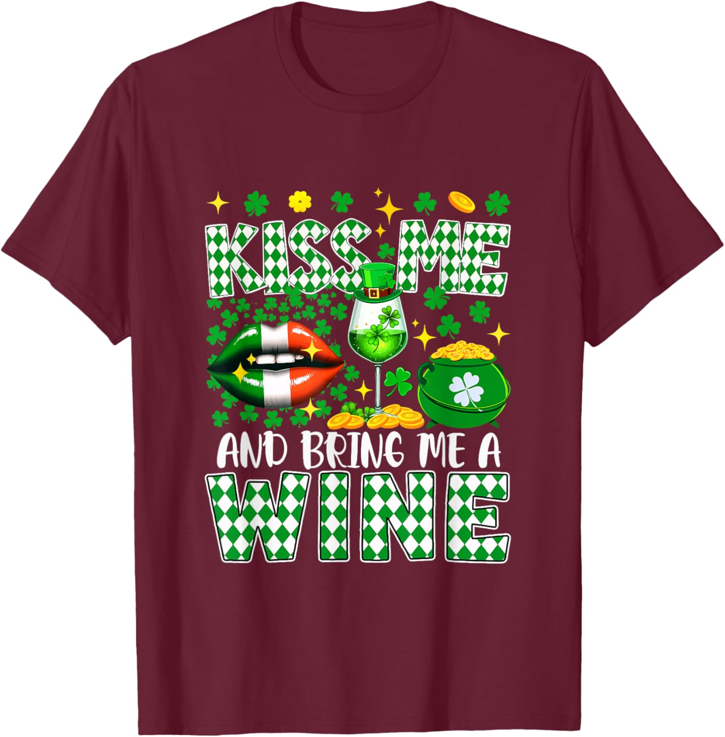 Kiss and Bring A Wine St. Patrick's Day Shamrocks Drinker T-Shirt - T-Shirt | Maroon