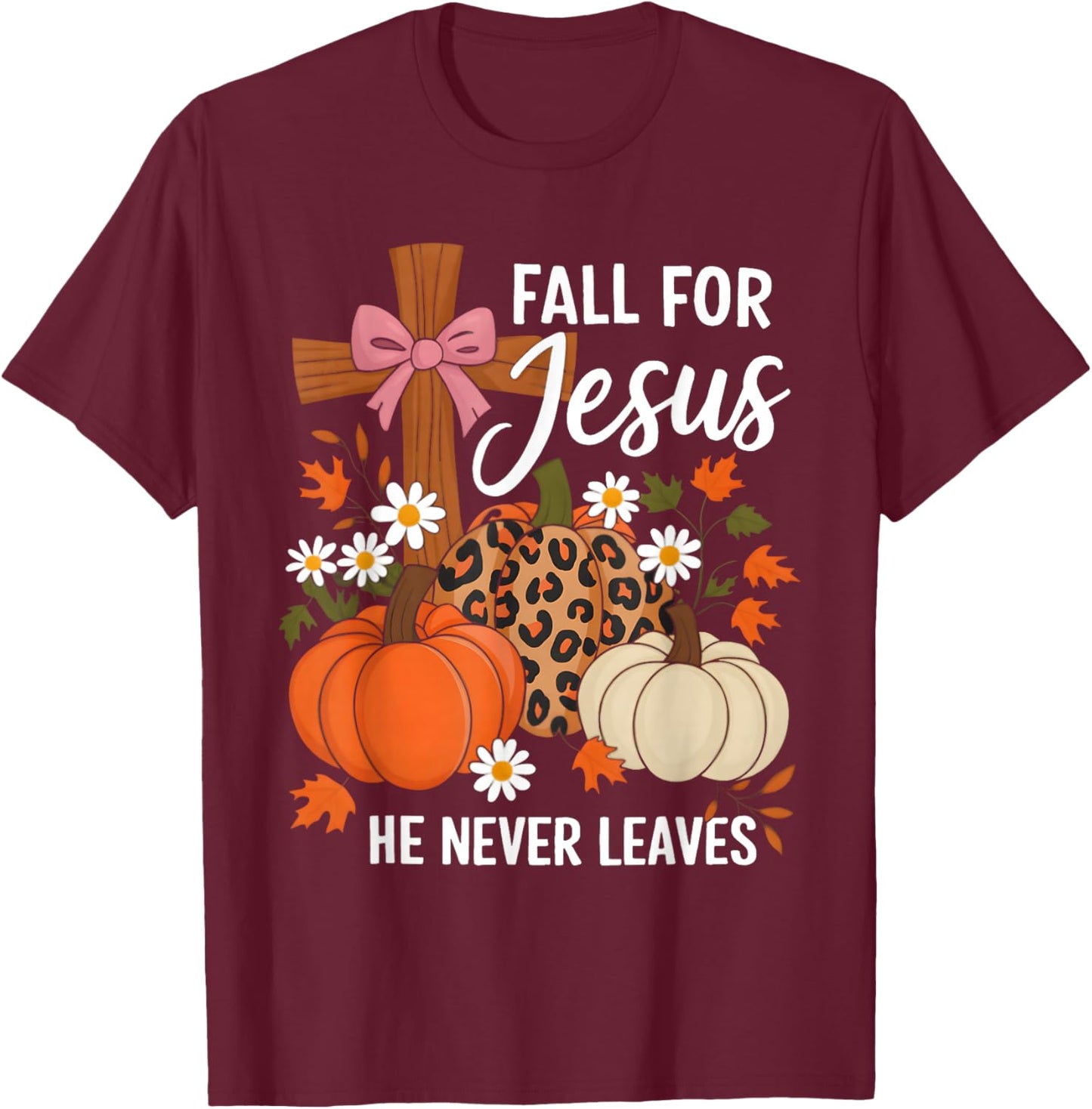 Fall for Jesus He Never Leaves Leaves Autumn Christian Women T-Shirt - T-Shirt | Maroon