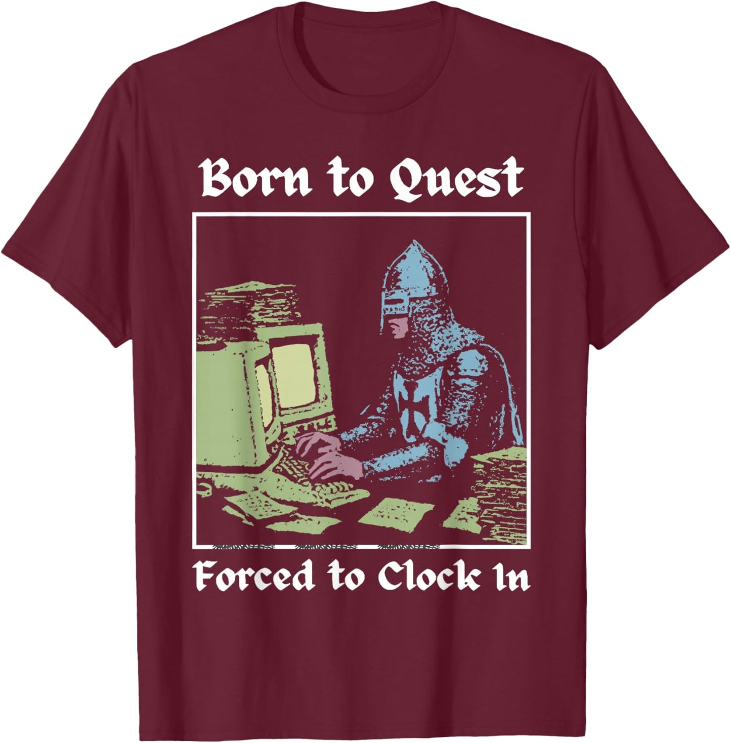 Born to Quest Forced to Clock in Funny Office Fantasy Art T-Shirt - T-Shirt | Maroon